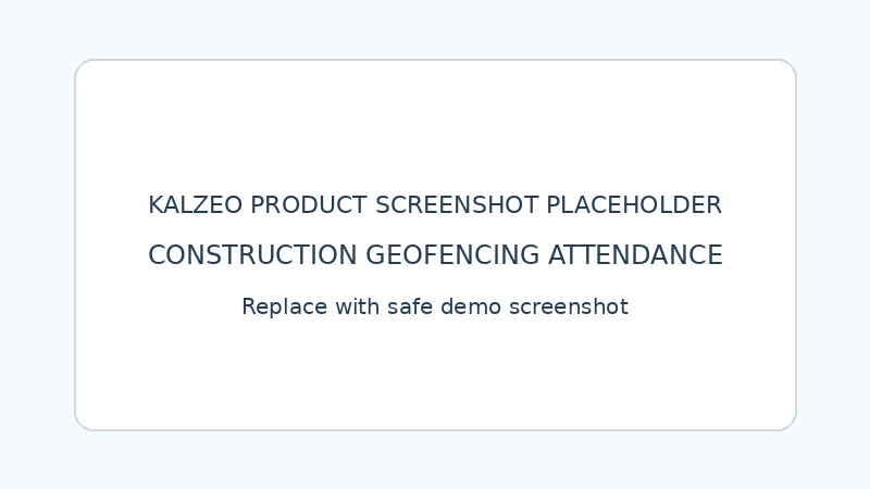 Kalzeo geofencing attendance for authorised construction work sites